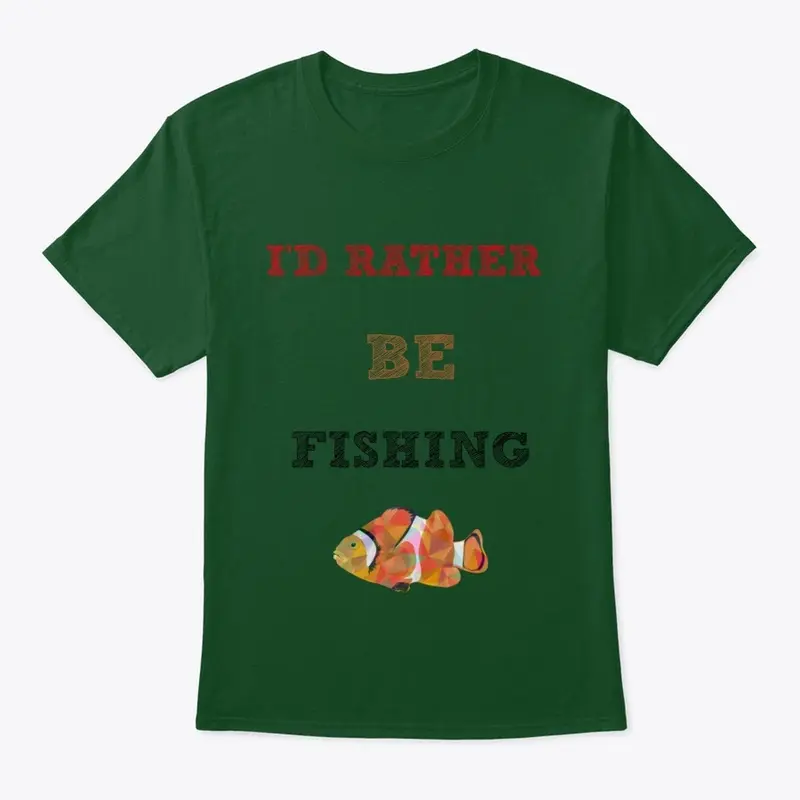 I'd Rather Be Fishing.